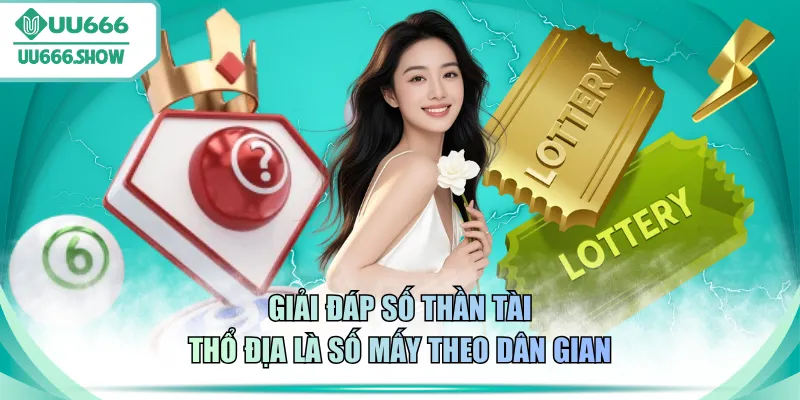 Giải đáp số Thần Tài Thổ Địa là số mấy theo dân gian